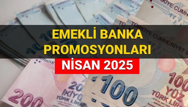 Emeklilere 2025 Nisan'da Promosyon Müjdesi: Bankaların Yeni Ödeme Tutarları!