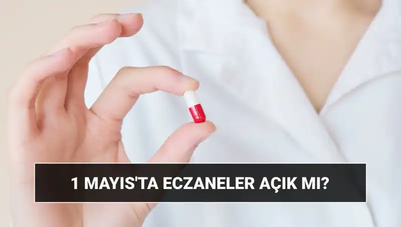 1 Mayıs'ta Eczaneler Açık mı, Kapalı mı? Gözler Açıkladı