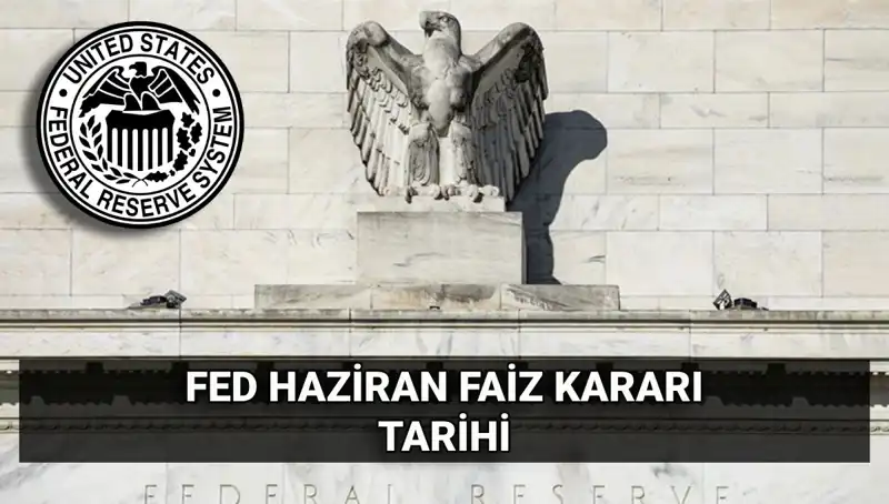FED’in Haziran Faiz Kararı ile Ekonomide Sıcak Gelişmeler Bekleniyor!