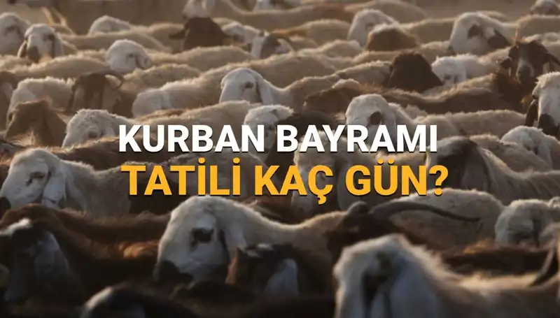 Kurban Bayramı Tatili 2025'te Ne Zaman Başlayacak, Süresi Nedir?
