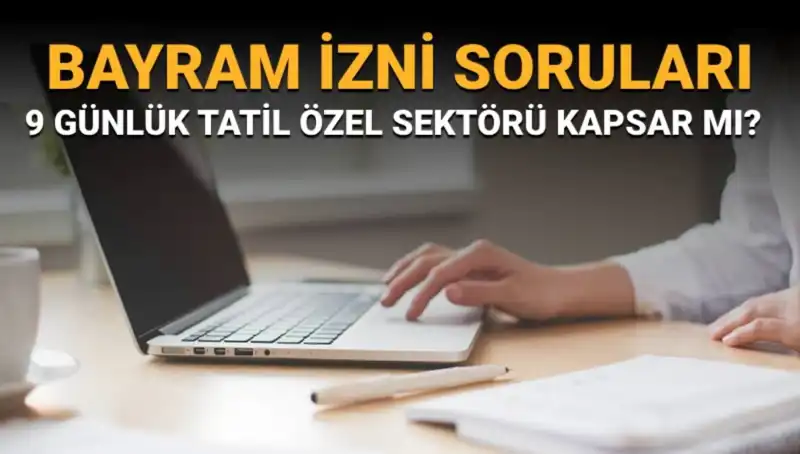 Bayram İzni Soruları ve Yanıtları: İdari İzin Özel Sektörü Kapsar mı?