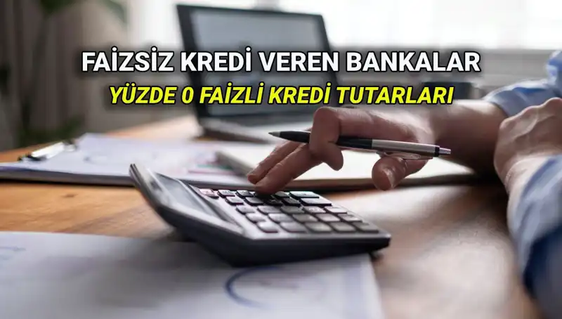Yüzde 0 Faizli Kredi Fırsatları: 2025'te Hangi Bankalar Var?