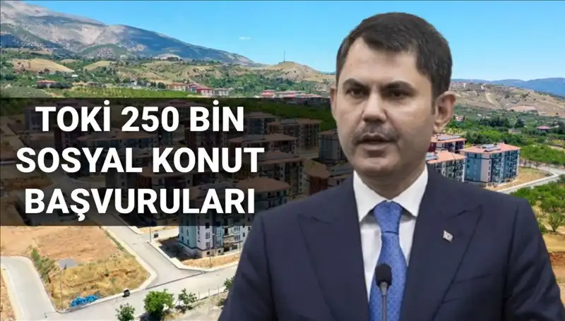 TOKİ 2025 İçin 250 Bin Sosyal Konut Projesine Başvurular Başlıyor!