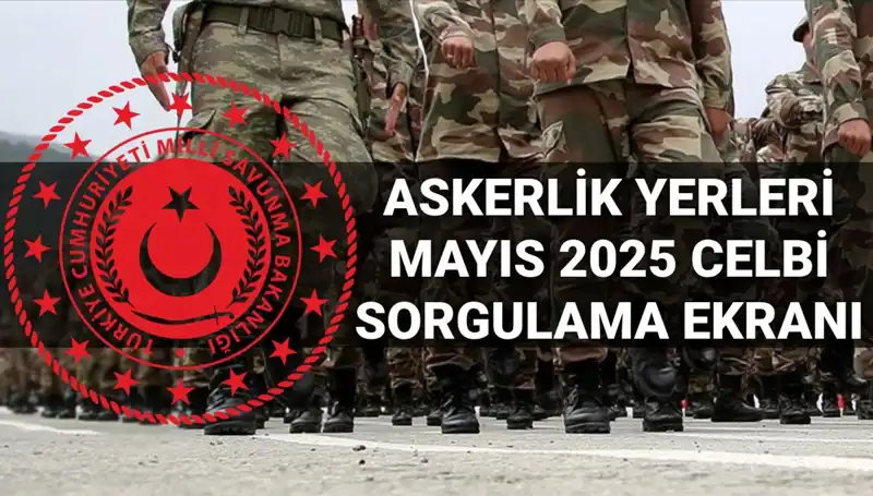Mayıs 2025 Askerlik Yerleri Sorgulama Ekranı Açıklandı!