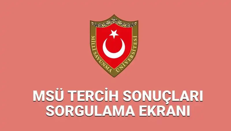 : 2025 MSÜ Tercih Sonuçları Açıklandı mı? Sonuç Sorgulama Şimdi Üzerinde
